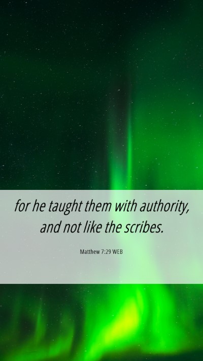 Picture 06 - Matthew 7:29 WEB Mobile Phone Wallpaper - for he taught them with authority, and not like - Mobile Bible Verse Wallpaper