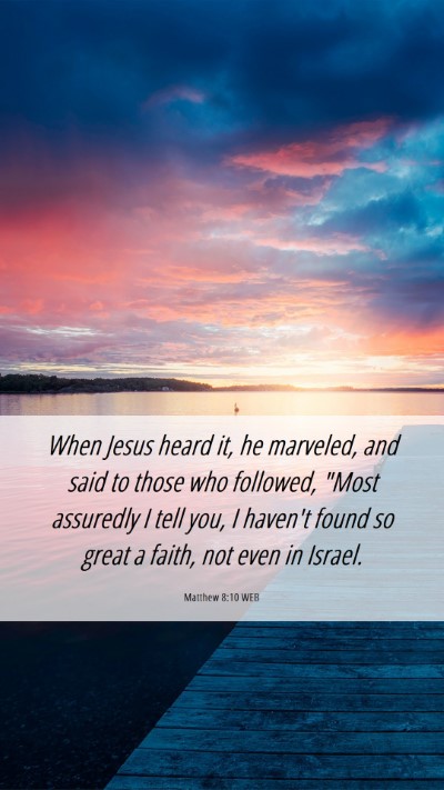 Picture 06 - Matthew 8:10 WEB Mobile Phone Wallpaper - When Jesus heard it, he marveled, and said to - Mobile Bible Verse Wallpaper