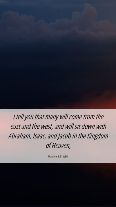 Picture 06 - Matthew 8:11 WEB Mobile Phone Wallpaper - I tell you that many will come from the east and - Mobile Bible Verse Wallpaper
