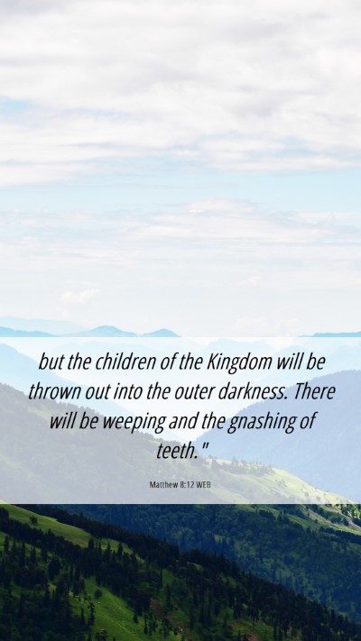 Picture 06 - Matthew 8:12 WEB Mobile Phone Wallpaper - but the children of the Kingdom will be thrown - Mobile Bible Verse Wallpaper