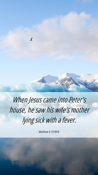 Picture 06 - Matthew 8:14 WEB Mobile Phone Wallpaper - When Jesus came into Peter's house, he saw his - Mobile Bible Verse Wallpaper