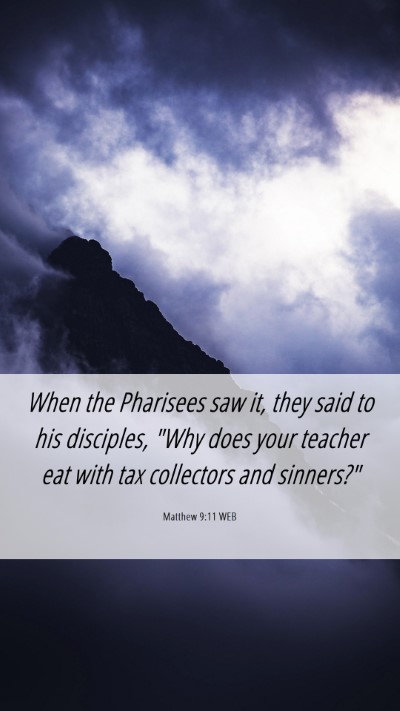 Picture 06 - Matthew 9:11 WEB Mobile Phone Wallpaper - When the Pharisees saw it, they said to his - Mobile Bible Verse Wallpaper