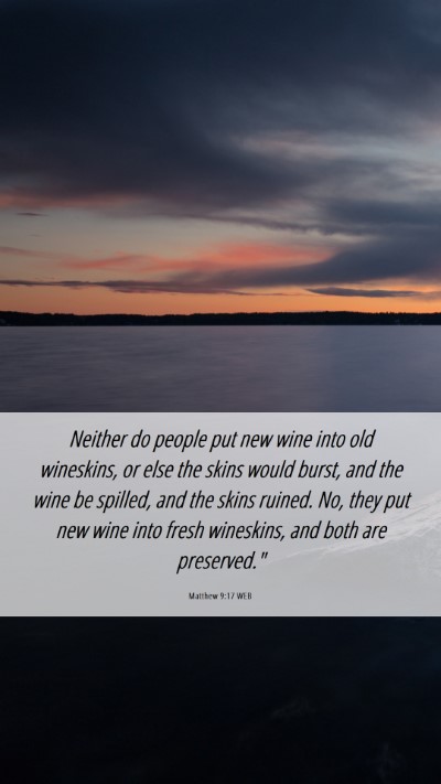 Picture 06 - Matthew 9:17 WEB Mobile Phone Wallpaper - Neither do people put new wine into old - Mobile Bible Verse Wallpaper