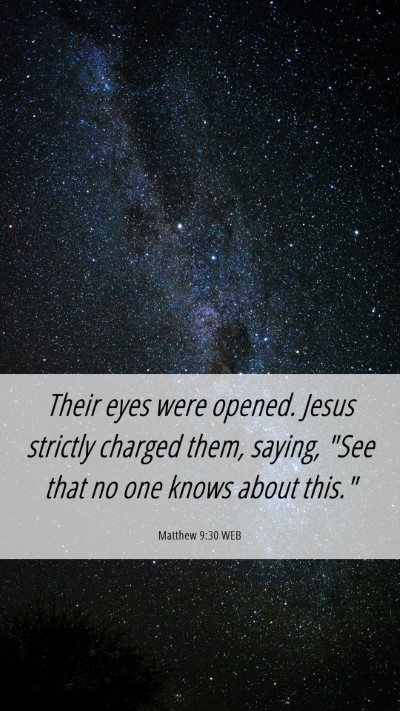 Picture 06 - Matthew 9:30 WEB Mobile Phone Wallpaper - Their eyes were opened. Jesus strictly charged - Mobile Bible Verse Wallpaper
