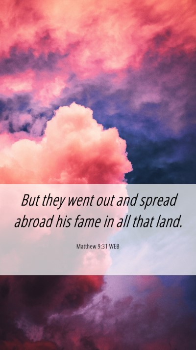 Picture 06 - Matthew 9:31 WEB Mobile Phone Wallpaper - But they went out and spread abroad his fame in - Mobile Bible Verse Wallpaper