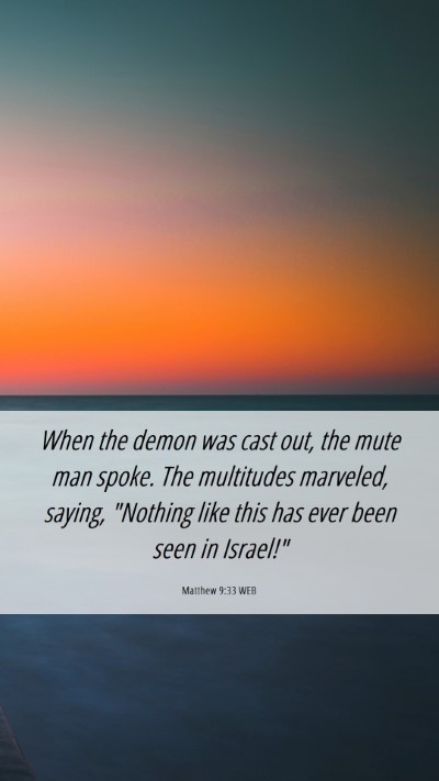 Picture 06 - Matthew 9:33 WEB Mobile Phone Wallpaper - When the demon was cast out, the mute man spoke. - Mobile Bible Verse Wallpaper