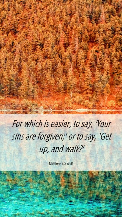 Picture 06 - Matthew 9:5 WEB Mobile Phone Wallpaper - For which is easier, to say, 'Your sins are - Mobile Bible Verse Wallpaper