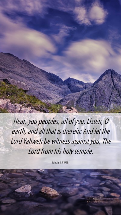 Picture 06 - Micah 1:2 WEB Mobile Phone Wallpaper - Hear, you peoples, all of you. Listen, O earth, - Mobile Bible Verse Wallpaper