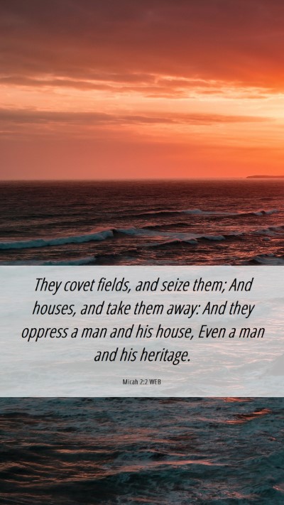 Picture 06 - Micah 2:2 WEB Mobile Phone Wallpaper - They covet fields, and seize them; And houses, - Mobile Bible Verse Wallpaper