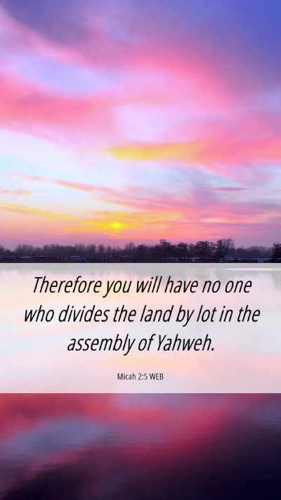 Picture 06 - Micah 2:5 WEB Mobile Phone Wallpaper - Therefore you will have no one who divides the - Mobile Bible Verse Wallpaper