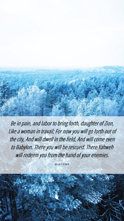 Picture 06 - Micah 4:10 WEB Mobile Phone Wallpaper - Be in pain, and labor to bring forth, daughter of - Mobile Bible Verse Wallpaper