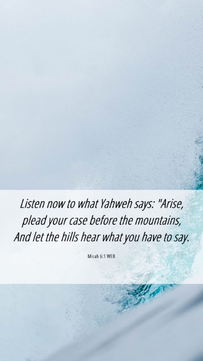 Picture 06 - Micah 6:1 WEB Mobile Phone Wallpaper - Listen now to what Yahweh says: 