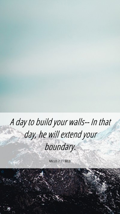 Picture 06 - Micah 7:11 WEB Mobile Phone Wallpaper - A day to build your walls-- In that day, he will - Mobile Bible Verse Wallpaper
