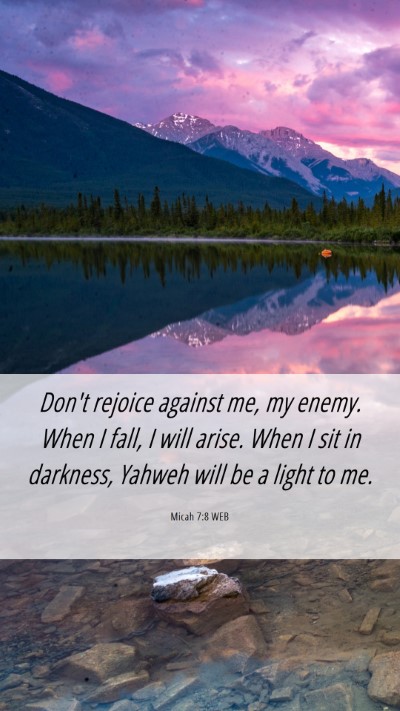 Picture 06 - Micah 7:8 WEB Mobile Phone Wallpaper - Don't rejoice against me, my enemy. When I fall, - Mobile Bible Verse Wallpaper