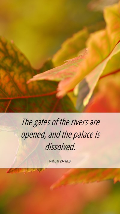 Picture 06 - Nahum 2:6 WEB Mobile Phone Wallpaper - The gates of the rivers are opened, and the - Mobile Bible Verse Wallpaper