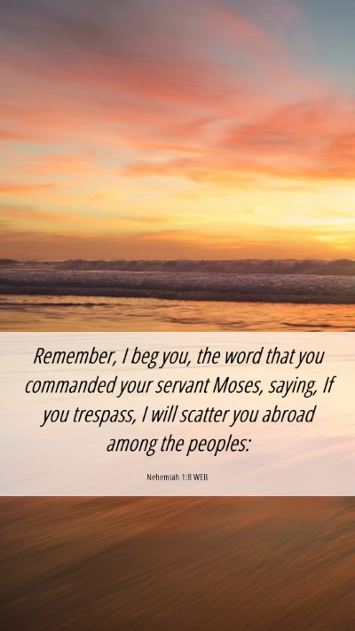 Picture 06 - Nehemiah 1:8 WEB Mobile Phone Wallpaper - Remember, I beg you, the word that you commanded - Mobile Bible Verse Wallpaper