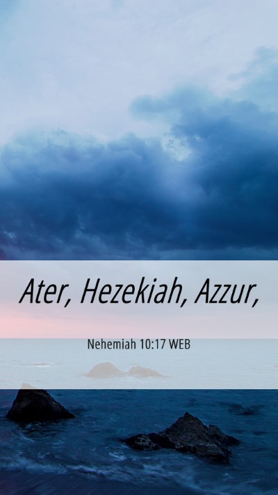 Picture 06 - Nehemiah 10:17 WEB Mobile Phone Wallpaper - Ater, Hezekiah, - Mobile Bible Verse Wallpaper