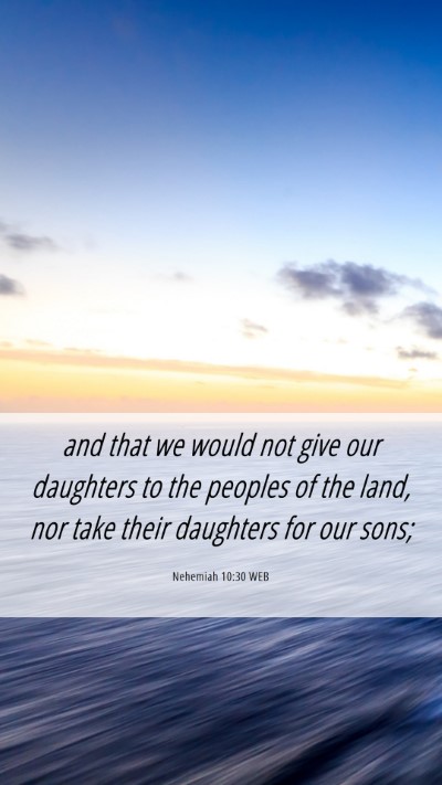 Picture 06 - Nehemiah 10:30 WEB Mobile Phone Wallpaper - and that we would not give our daughters to the - Mobile Bible Verse Wallpaper
