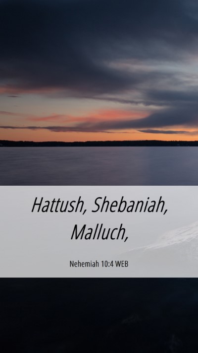 Picture 06 - Nehemiah 10:4 WEB Mobile Phone Wallpaper - Hattush, Shebaniah, - Mobile Bible Verse Wallpaper