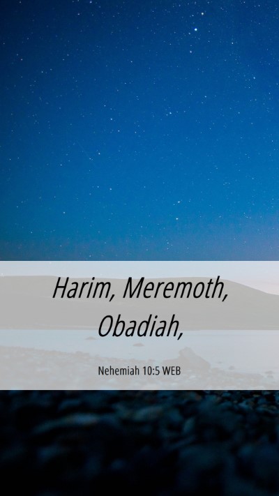 Picture 06 - Nehemiah 10:5 WEB Mobile Phone Wallpaper - Harim, Meremoth, - Mobile Bible Verse Wallpaper