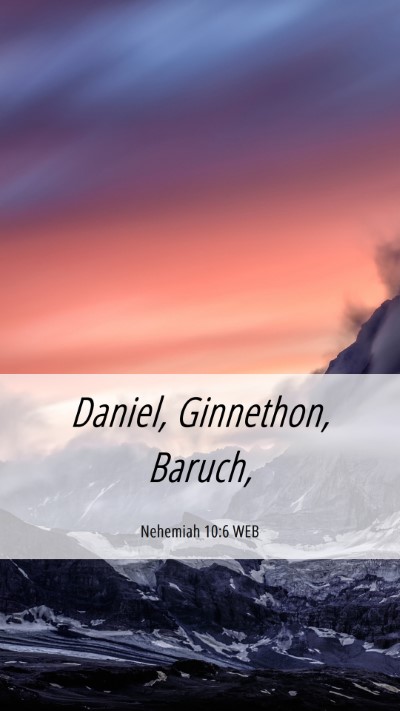 Picture 06 - Nehemiah 10:6 WEB Mobile Phone Wallpaper - Daniel, Ginnethon, - Mobile Bible Verse Wallpaper