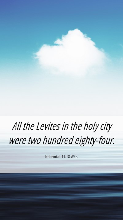 Picture 06 - Nehemiah 11:18 WEB Mobile Phone Wallpaper - All the Levites in the holy city were two hundred - Mobile Bible Verse Wallpaper