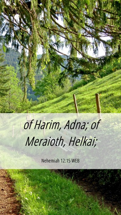 Picture 06 - Nehemiah 12:15 WEB Mobile Phone Wallpaper - of Harim, Adna; of Meraioth, - Mobile Bible Verse Wallpaper