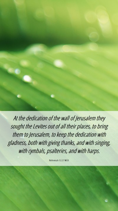 Picture 06 - Nehemiah 12:27 WEB Mobile Phone Wallpaper - At the dedication of the wall of Jerusalem they - Mobile Bible Verse Wallpaper