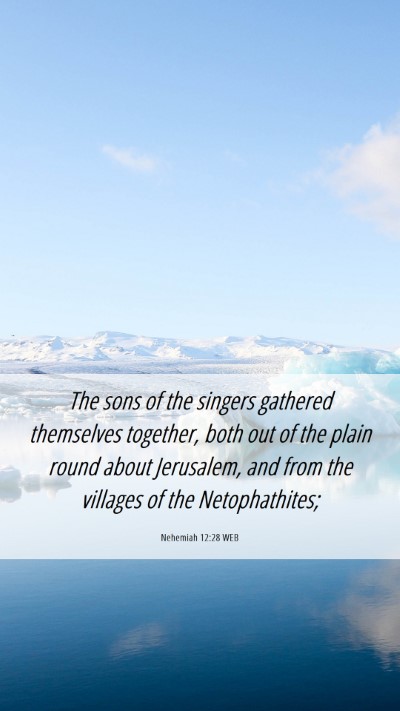 Picture 06 - Nehemiah 12:28 WEB Mobile Phone Wallpaper - The sons of the singers gathered themselves - Mobile Bible Verse Wallpaper