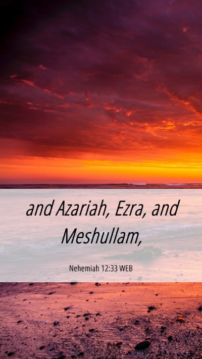 Picture 06 - Nehemiah 12:33 WEB Mobile Phone Wallpaper - and Azariah, Ezra, and - Mobile Bible Verse Wallpaper