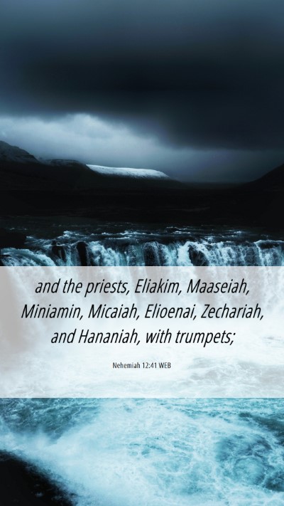 Picture 06 - Nehemiah 12:41 WEB Mobile Phone Wallpaper - and the priests, Eliakim, Maaseiah, Miniamin, - Mobile Bible Verse Wallpaper