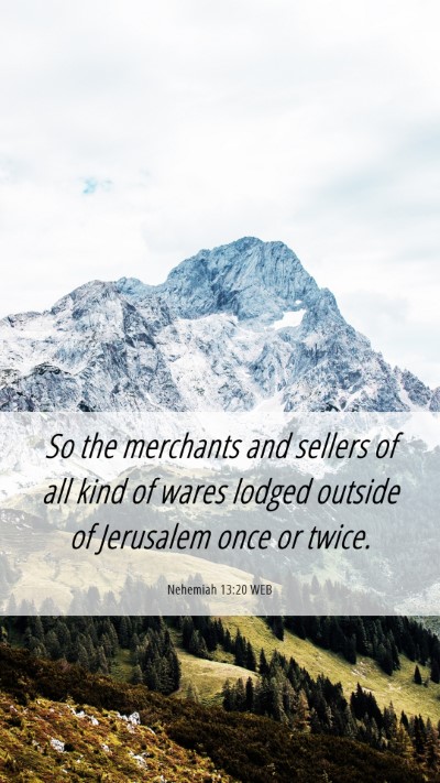 Picture 06 - Nehemiah 13:20 WEB Mobile Phone Wallpaper - So the merchants and sellers of all kind of wares - Mobile Bible Verse Wallpaper