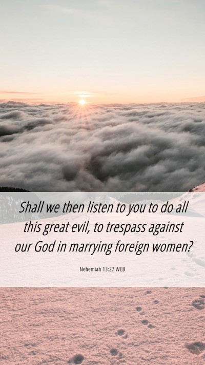 Picture 06 - Nehemiah 13:27 WEB Mobile Phone Wallpaper - Shall we then listen to you to do all this great - Mobile Bible Verse Wallpaper