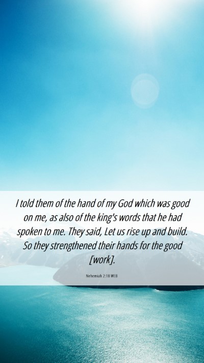 Picture 06 - Nehemiah 2:18 WEB Mobile Phone Wallpaper - I told them of the hand of my God which was good - Mobile Bible Verse Wallpaper