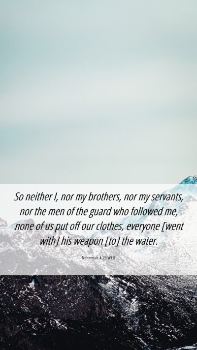 Picture 06 - Nehemiah 4:23 WEB Mobile Phone Wallpaper - So neither I, nor my brothers, nor my servants, - Mobile Bible Verse Wallpaper