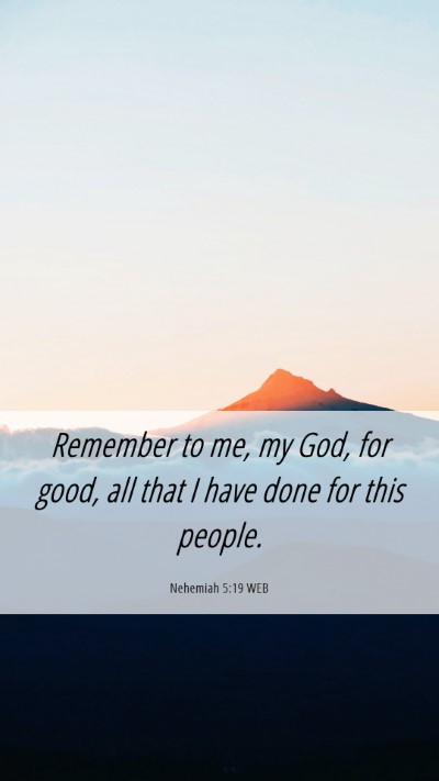 Picture 06 - Nehemiah 5:19 WEB Mobile Phone Wallpaper - Remember to me, my God, for good, all that I have - Mobile Bible Verse Wallpaper