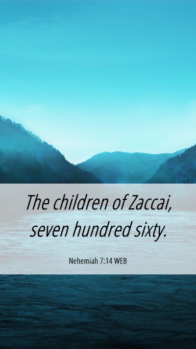 Picture 06 - Nehemiah 7:14 WEB Mobile Phone Wallpaper - The children of Zaccai, seven hundred - Mobile Bible Verse Wallpaper