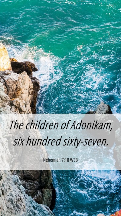 Picture 06 - Nehemiah 7:18 WEB Mobile Phone Wallpaper - The children of Adonikam, six hundred - Mobile Bible Verse Wallpaper