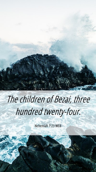 Picture 06 - Nehemiah 7:23 WEB Mobile Phone Wallpaper - The children of Bezai, three hundred - Mobile Bible Verse Wallpaper