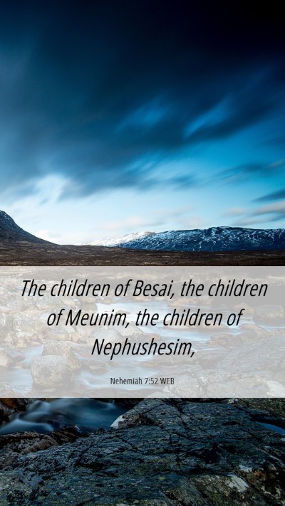 Picture 06 - Nehemiah 7:52 WEB Mobile Phone Wallpaper - The children of Besai, the children of Meunim, - Mobile Bible Verse Wallpaper