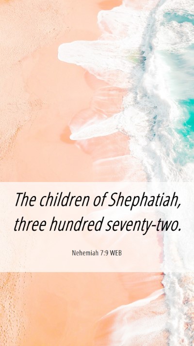 Picture 06 - Nehemiah 7:9 WEB Mobile Phone Wallpaper - The children of Shephatiah, three hundred - Mobile Bible Verse Wallpaper