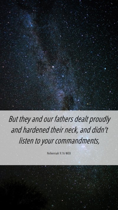 Picture 06 - Nehemiah 9:16 WEB Mobile Phone Wallpaper - But they and our fathers dealt proudly and - Mobile Bible Verse Wallpaper