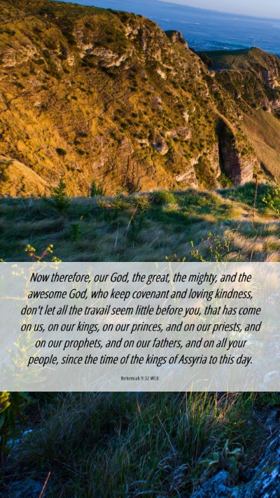 Picture 06 - Nehemiah 9:32 WEB Mobile Phone Wallpaper - Now therefore, our God, the great, the mighty, - Mobile Bible Verse Wallpaper