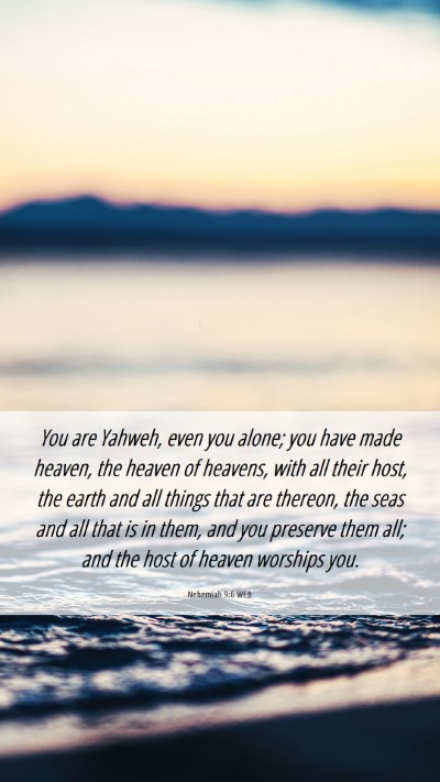 Picture 06 - Nehemiah 9:6 WEB Mobile Phone Wallpaper - You are Yahweh, even you alone; you have made - Mobile Bible Verse Wallpaper