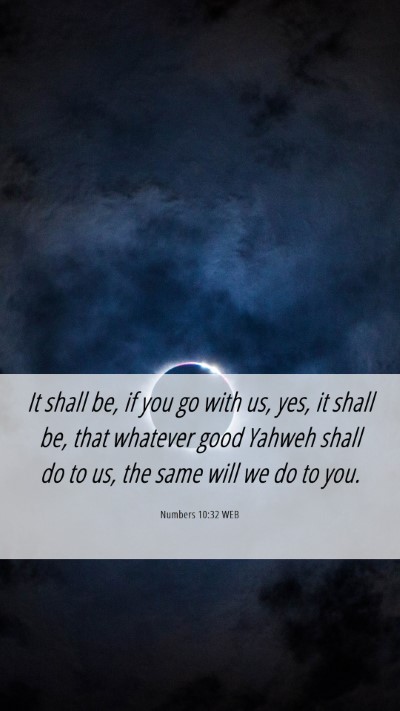 Picture 06 - Numbers 10:32 WEB Mobile Phone Wallpaper - It shall be, if you go with us, yes, it shall be, - Mobile Bible Verse Wallpaper