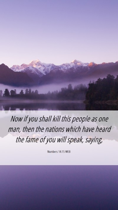 Picture 06 - Numbers 14:15 WEB Mobile Phone Wallpaper - Now if you shall kill this people as one man, - Mobile Bible Verse Wallpaper