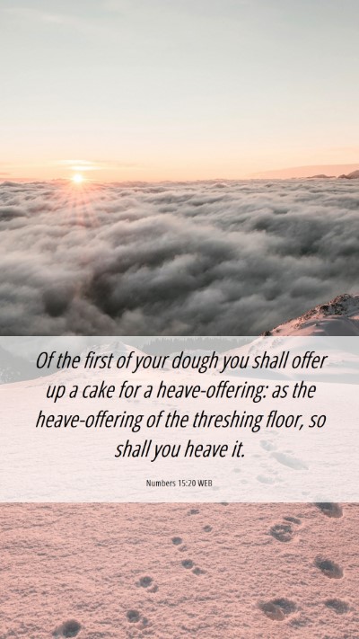 Picture 06 - Numbers 15:20 WEB Mobile Phone Wallpaper - Of the first of your dough you shall offer up a - Mobile Bible Verse Wallpaper