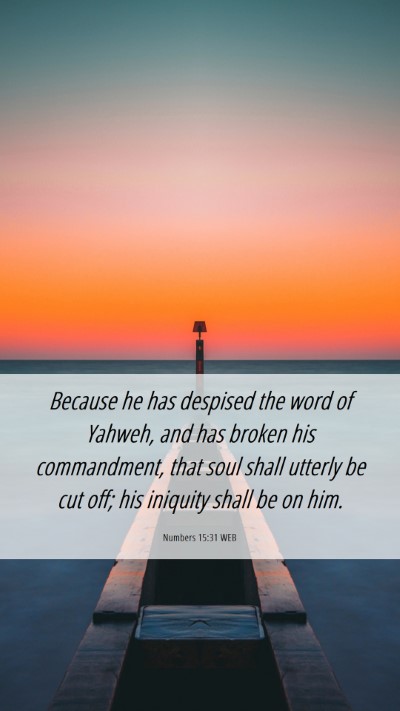 Picture 06 - Numbers 15:31 WEB Mobile Phone Wallpaper - Because he has despised the word of Yahweh, and - Mobile Bible Verse Wallpaper