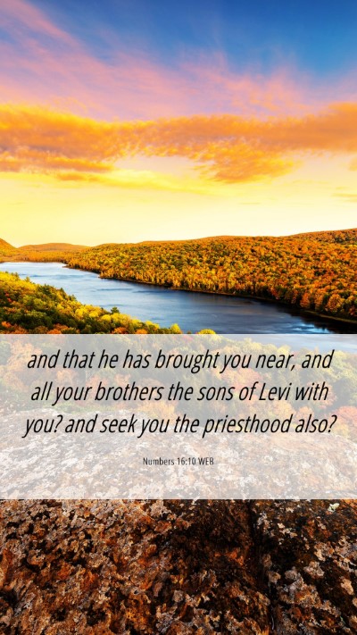 Picture 06 - Numbers 16:10 WEB Mobile Phone Wallpaper - and that he has brought you near, and all your - Mobile Bible Verse Wallpaper