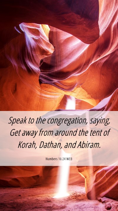 Picture 06 - Numbers 16:24 WEB Mobile Phone Wallpaper - Speak to the congregation, saying, Get away from - Mobile Bible Verse Wallpaper